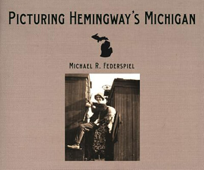 Picturing Hemingway’s Michigan